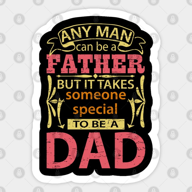 Any Man Can Be a Father But It Takes Someone Special To Be A Dad, Funny, Humor, Father's Day, World's Greatest Sticker by ebayson74@gmail.com